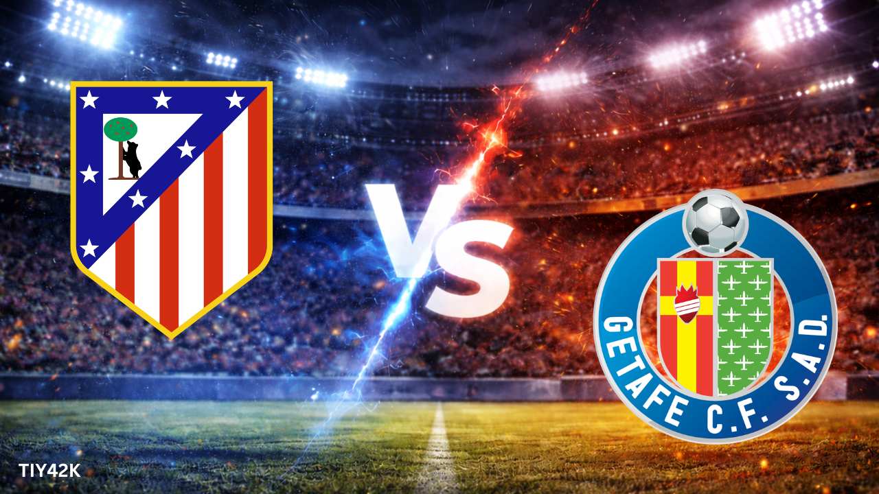 Prediksi Atletico Madrid vs Getafe Skor, H2H, Line up Susunan Pemain