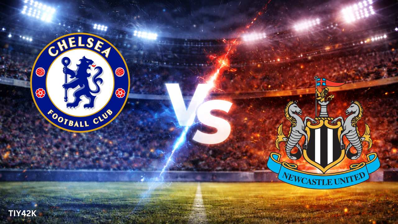 Prediksi Chelsea vs Newcastle Skor, H2H, Line up Susunan Pemain