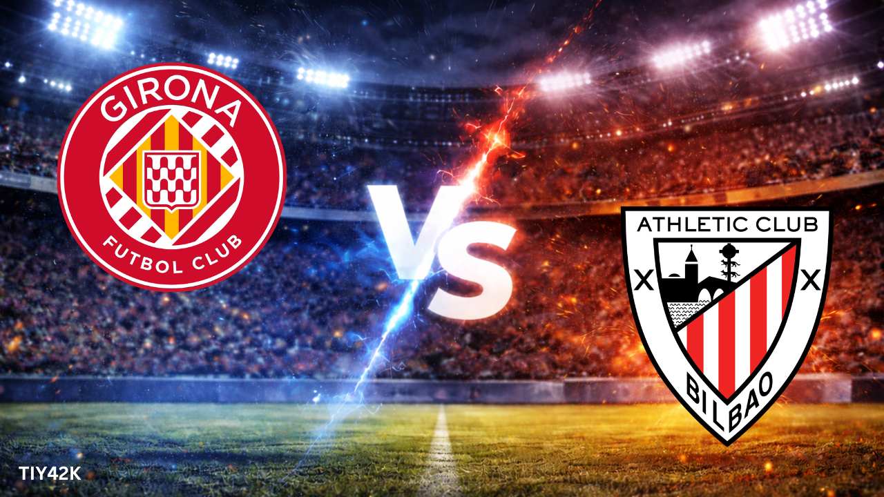 Prediksi Girona vs Athletic Bilbao Skor, H2H, Line up Susunan Pemain