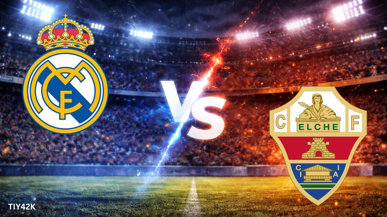 Prediksi Real Madrid vs Elche Skor, H2H, Line up Susunan Pemain